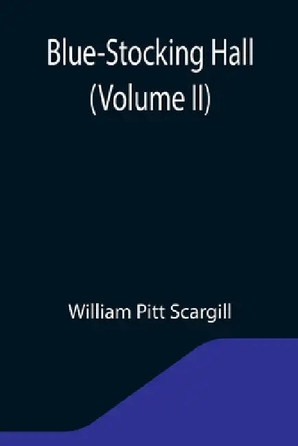 Blue-Stocking Hall (Volume II) by William Pitt Scargill