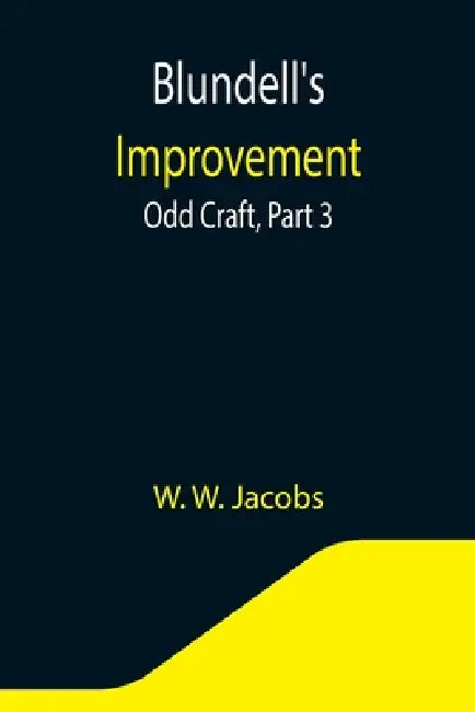 Blundell's Improvement: Odd Craft, Part 3. by W. W. Jacobs