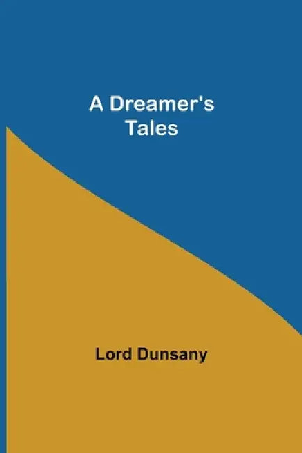 A Dreamer's Tales by Lord Dunsany