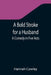 A Bold Stroke for a Husband: A Comedy in Five Acts by Hannah Cowley