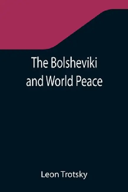 The Bolsheviki and World Peace by Leon Trotsky