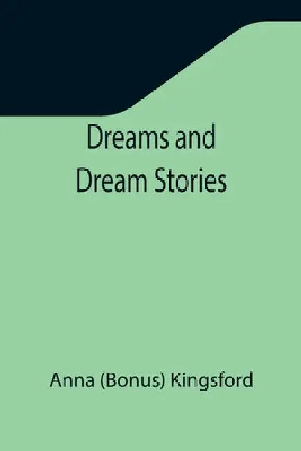 Dreams and Dream Stories by Anna Kingsford