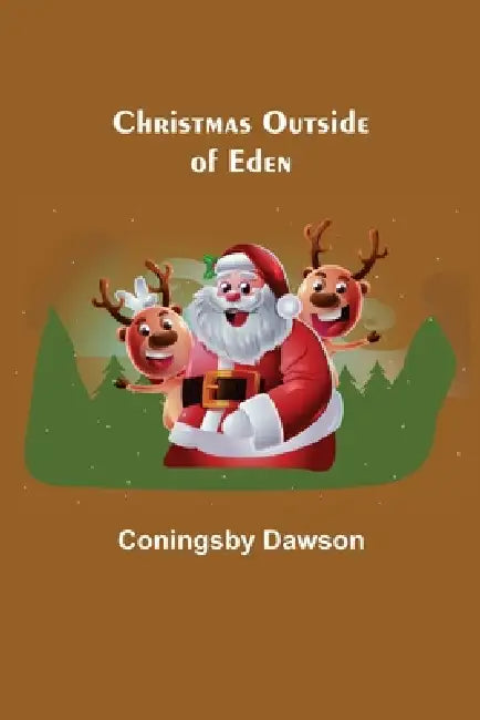 Christmas Outside of Eden by Coningsby Dawson