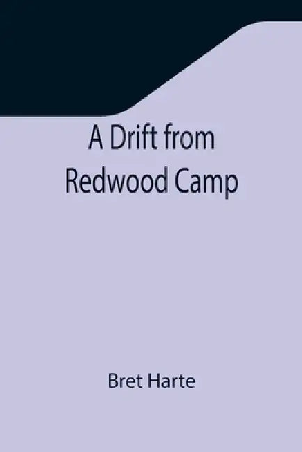 A Drift from Redwood Camp by Bret Harte