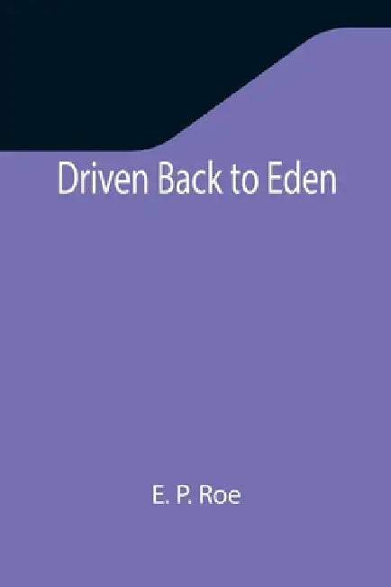 Driven Back to Eden by E. P. Roe