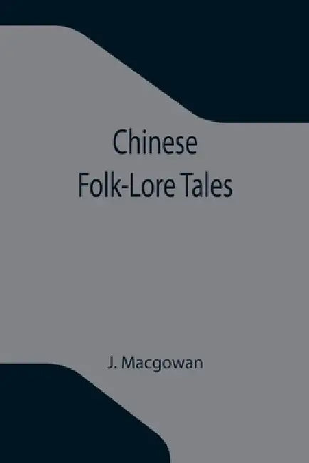 Chinese Folk-Lore Tales by J. Macgowan
