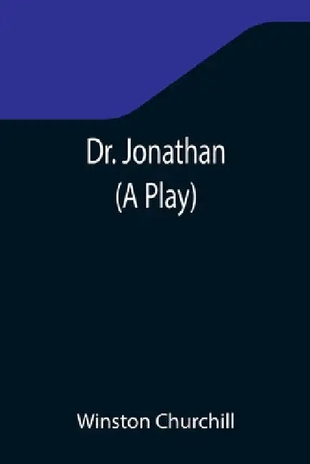 Dr. Jonathan (A Play) by Winston Churchill