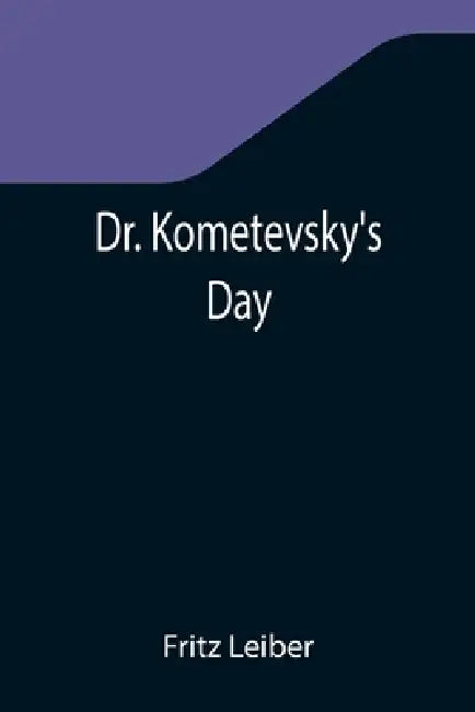 Dr. Kometevsky's Day by Fritz Leiber