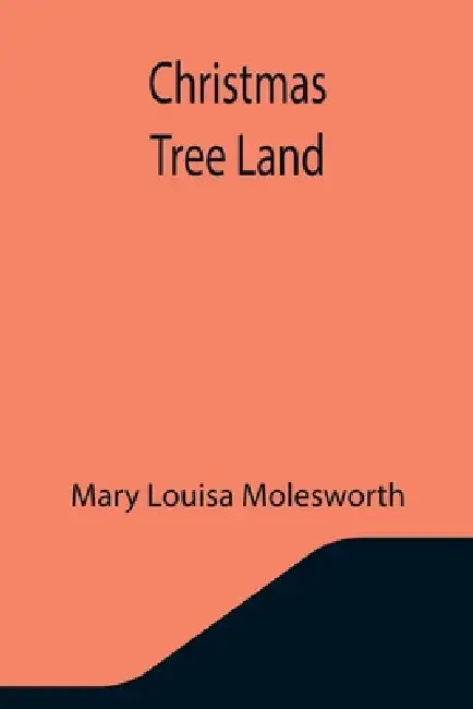 Christmas Tree Land by Mary Louisa Molesworth