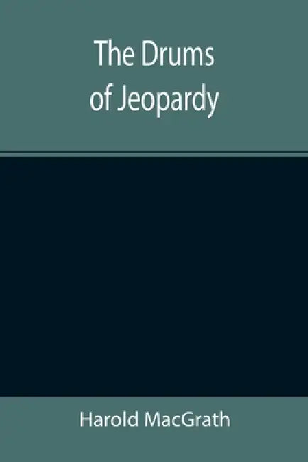 The Drums Of Jeopardy by Harold Macgrath