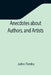 Anecdotes about Authors, and Artists by John Timbs