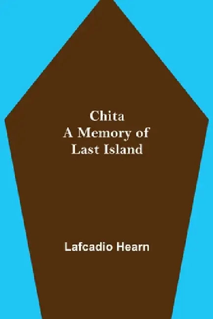 Chita: A Memory of Last Island by Lafcadio Hearn