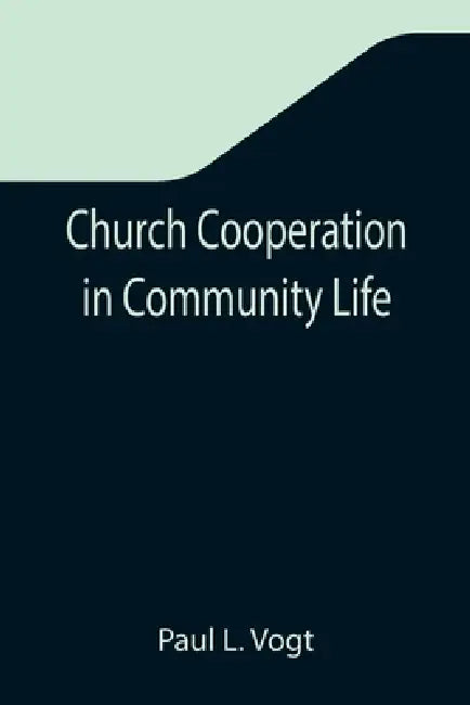 Church Cooperation in Community Life by Paul L. Vogt