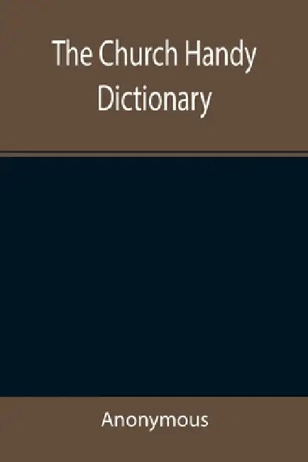 The Church Handy Dictionary by Anonymous