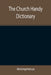 The Church Handy Dictionary by Anonymous