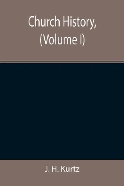 Church History, (Volume I) by J. H. Kurtz