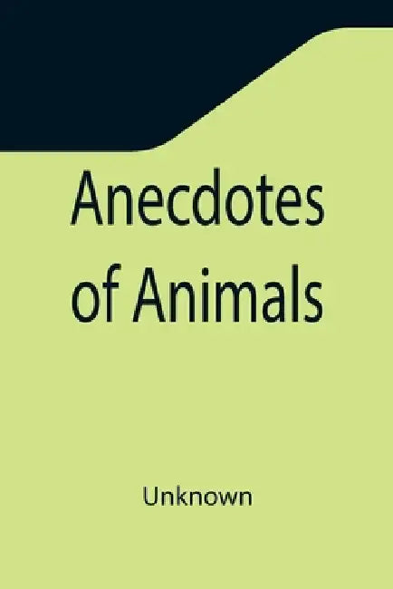 Anecdotes of Animals by Unknown
