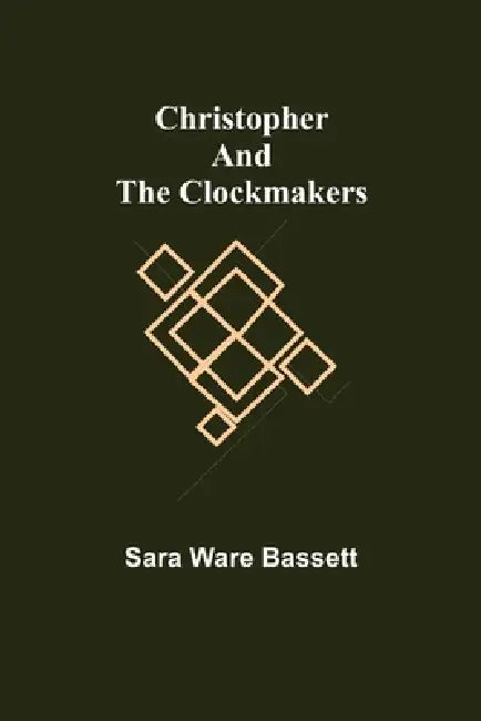 Christopher and the Clockmakers by Sara Ware Bassett
