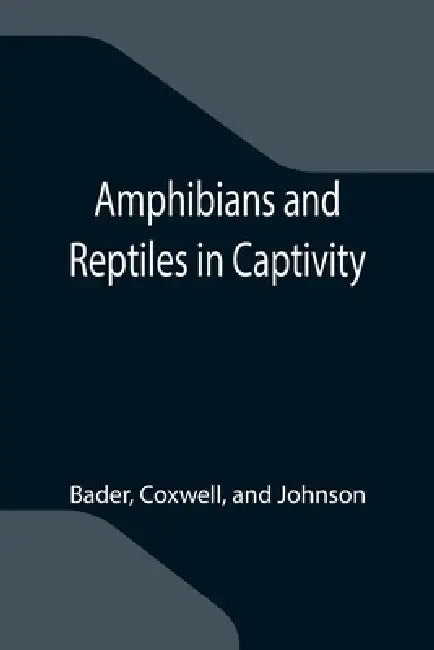 Amphibians and Reptiles in Captivity by Bader, Coxwell