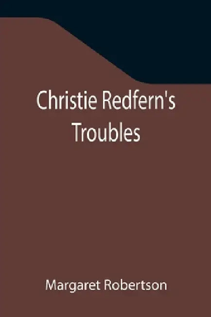 Christie Redfern's Troubles by Margaret Robertson