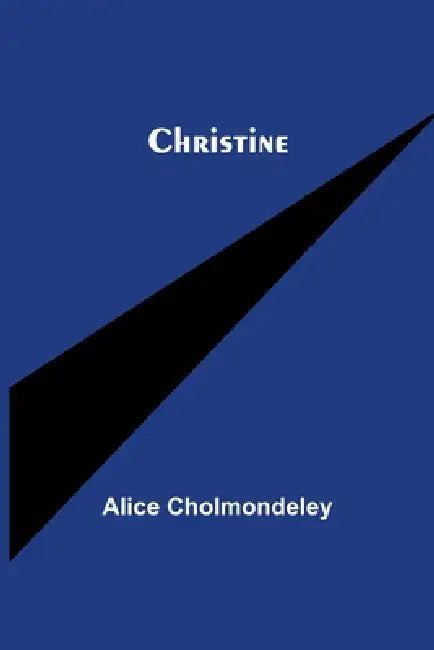 Christine by Alice Cholmondeley