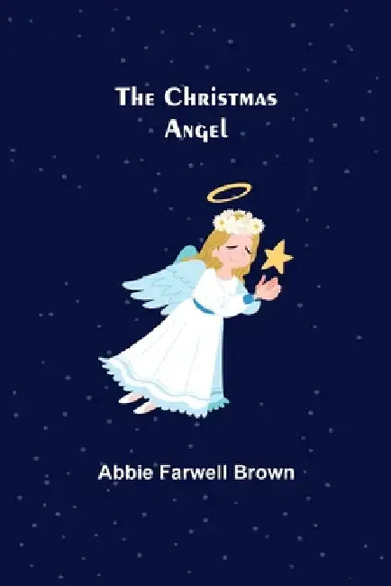 The Christmas Angel by Abbie Farwell Brown