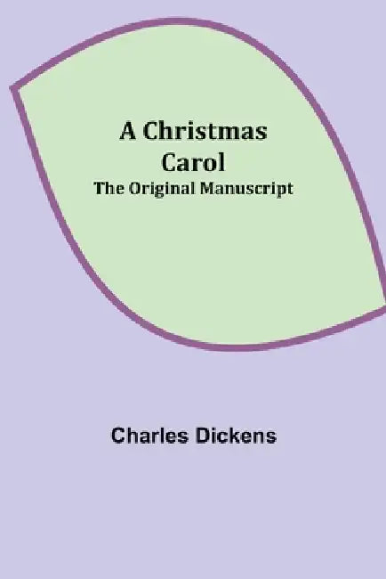 A Christmas Carol; The original manuscript by Charles Dickens