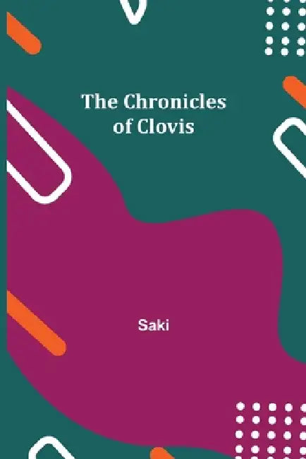 The Chronicles of Clovis by Saki