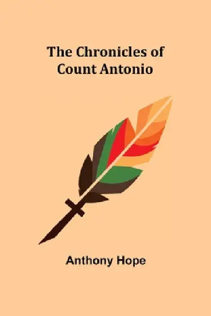 The Chronicles of Count Antonio by Anthony Hope