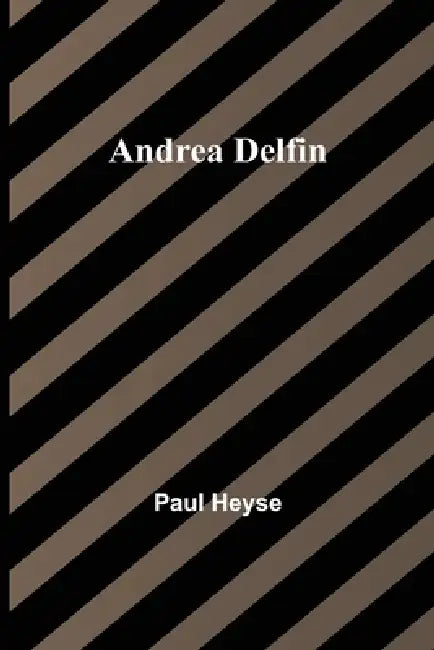 Andrea Delfin by Paul Heyse