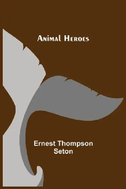 Animal Heroes by Ernest Thompson Seton