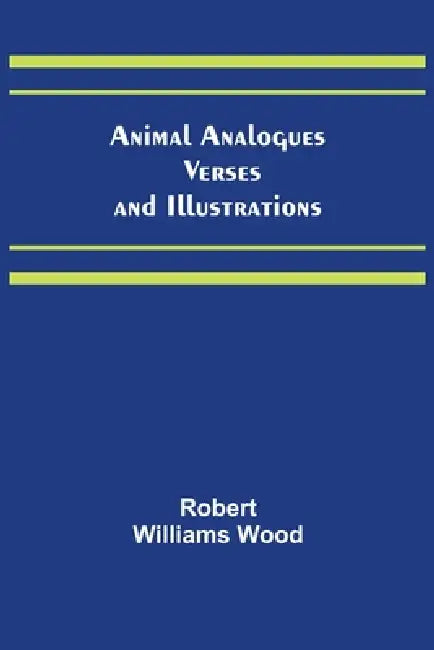 Animal Analogues: Verses and Illustrations by Robert Williams Wood