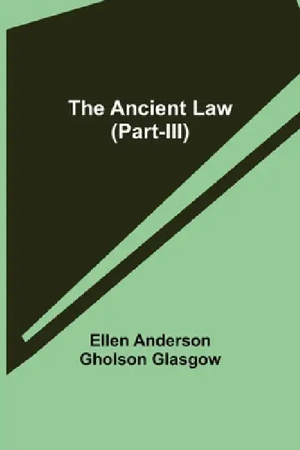 The Ancient Law (Part-III) by Ellen Anderson Gholson Glasgow
