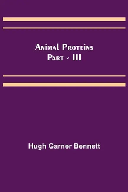 Animal Proteins Part - III by Hugh Garner Bennett