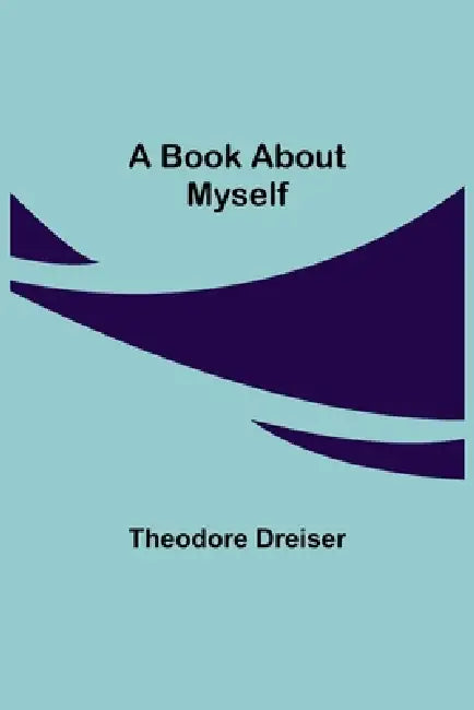 A Book About Myself by Theodore Dreiser