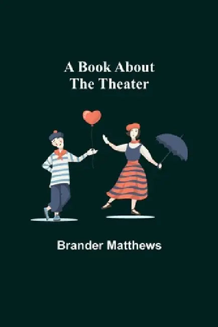A Book About the Theater by Brander Matthews