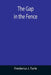 The Gap in the Fence by Frederica J. Turle