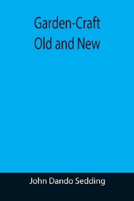 Garden-Craft Old and New by John Dando Sedding