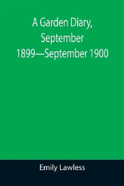 A Garden Diary, September 1899-September 1900 by Emily Lawless