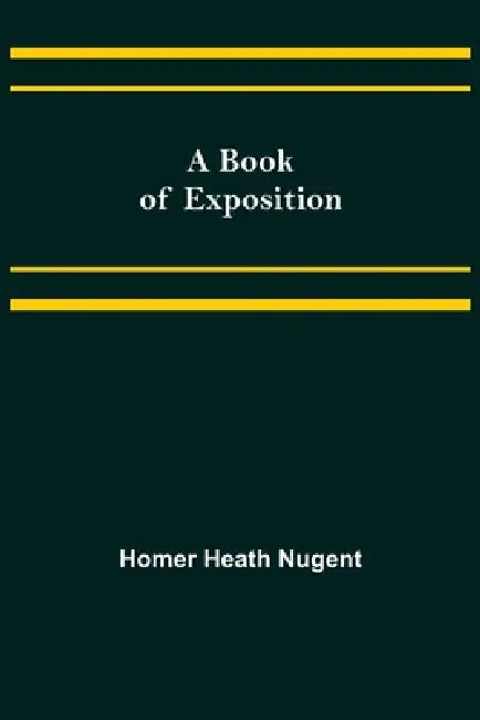 A Book of Exposition by Homer Heath Nugent