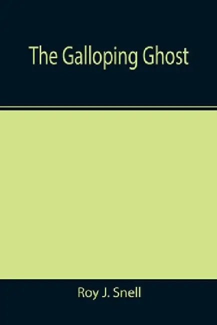 The Galloping Ghost by Roy J. Snell