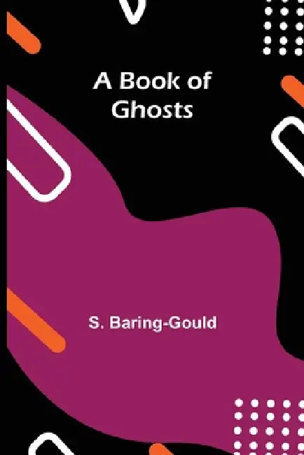 A Book of Ghosts by S. Baring-Gould