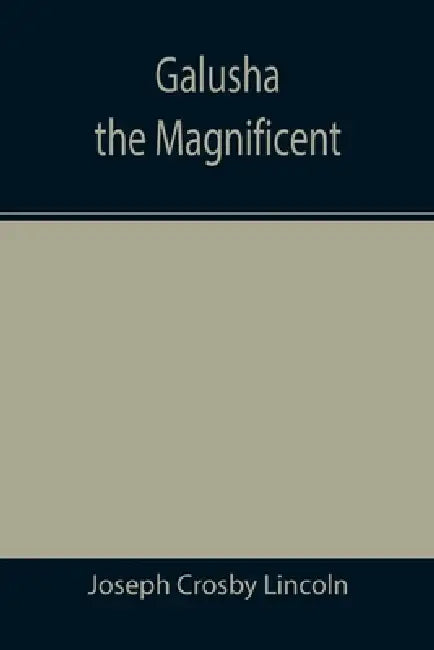 Galusha the Magnificent by Joseph Crosby Lincoln