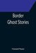 Border Ghost Stories by Howard Pease