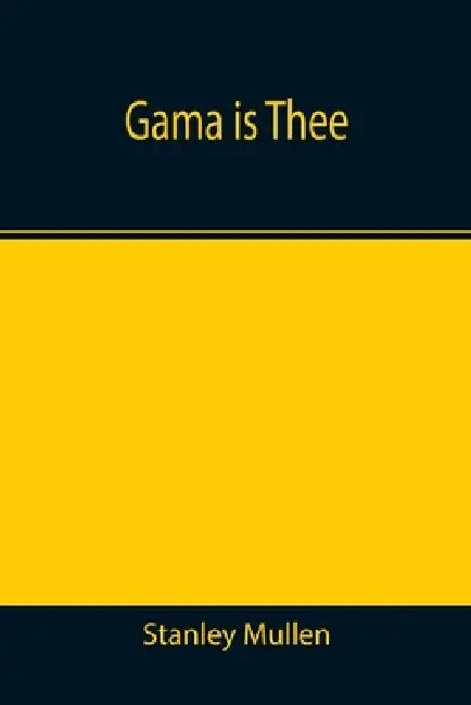 Gama Is Thee by Stanley Mullen