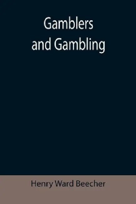 Gamblers and Gambling by Henry Ward Beecher