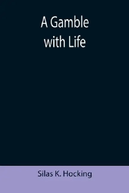 A Gamble with Life by Silas K. Hocking