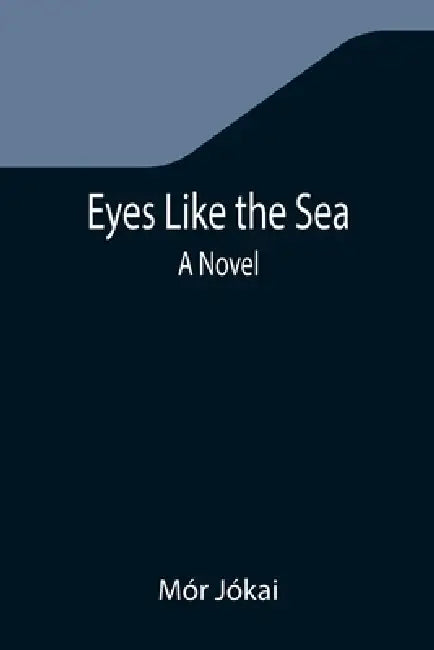 Eyes Like the Sea by Mór Jókai