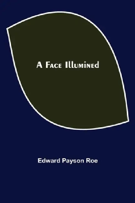 A Face Illumined by Edward Payson Roe