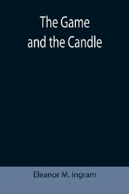 The Game and the Candle by Eleanor M. Ingram